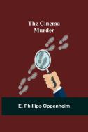 THE CINEMA MURDER di PHILLIPS OPPENHEIM, edito da LIGHTNING SOURCE UK LTD