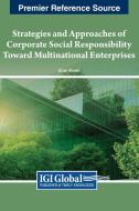 Strategies And Approaches Of Corporate Social Responsibility Toward Multinational Enterprises edito da IGI Global