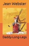 Daddy-Long-Legs di Webster Jean Webster edito da Independently Published