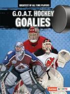 G.O.A.T. Hockey Goalies di Josh Anderson edito da LERNER PUBN
