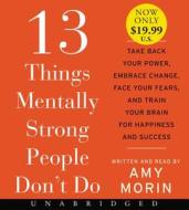 13 Things Mentally Strong People Don't Do Unabridged Low Price CD di Amy Morin edito da HarperAudio