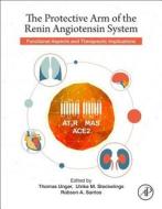 The Protective Arm of the Renin Angiotensin System (Ras): Functional Aspects and Therapeutic Implications di Thomas Unger, U. Muscha Steckelings, Robson Augusto Souza Dos Santos edito da ACADEMIC PR INC