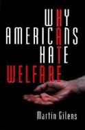Why Americans Hate Welfare: Race, Media, and the Politics of Antipoverty Policy di Martin Gilens edito da University of Chicago Press