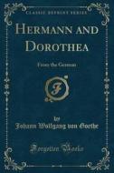 Hermann And Dorothea di Johann Wolfgang Von Goethe edito da Forgotten Books