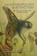 The Anthropology of Extinction edito da Indiana University Press (IPS)