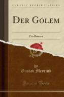 Der Golem: Ein Roman (Classic Reprint) di Gustav Meyrink edito da Forgotten Books