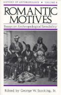 Romantic Motives: Essays on Anthropological Sensibility edito da UNIV OF WISCONSIN PR