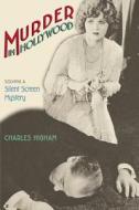 Murder in Hollywood: Solving a Silent Screen Mystery di Charles Higham edito da UNIV OF WISCONSIN PR