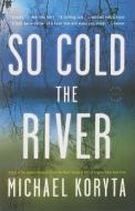So Cold the River di Michael Koryta edito da BACK BAY BOOKS