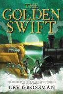 The Golden Swift di Lev Grossman edito da LITTLE BROWN BOOKS FOR YOUNG R