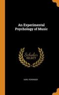 An Experimental Psychology Of Music di Feininger Karl Feininger edito da Franklin Classics