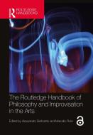 The Routledge Handbook Of Philosophy And Improvisation In The Arts edito da Taylor & Francis Ltd