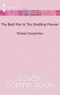 The Best Man & the Wedding Planner di Teresa Carpenter edito da Harlequin
