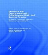 Hesitancy and Experimentation in Enlightenment Spain and Spanish America di Ann L. Mackenzie edito da Routledge