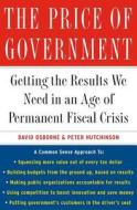 The Price of Government: Getting the Results We Need in an Age of Permanent Fiscal Crisis di David Osborne, Peter Hutchinson edito da BASIC BOOKS