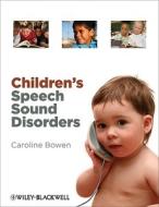 Children\'s Speech Sound Disorders di Caroline Bowen edito da John Wiley And Sons Ltd