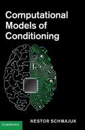 Computational Models of Conditioning di Nestor Schmajuk edito da Cambridge University Press
