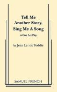 Tell Me Another Story, Sing Me a Song di Jean Lenox Toddie edito da Samuel French, Inc.