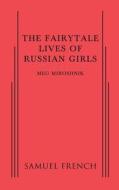 The Fairytale Lives of Russian Girls di Meg Miroshnik edito da SAMUEL FRENCH TRADE