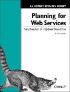 Planning for Web Services: Obstacles and Opportunities: An O'Reilly Research Report di Clay Shirky edito da OREILLY MEDIA