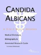 Candida Albicans - A Medical Dictionary, Bibliography, And Annotated Research Guide To Internet References di Icon Health Publications edito da Icon Group International