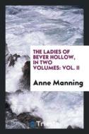 The Ladies of Bever Hollow, by the Author of 'mary Powell'. di Anne Manning edito da LIGHTNING SOURCE INC