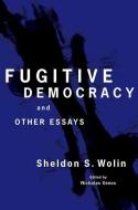 Fugitive Democracy di Sheldon S. Wolin edito da Princeton Univers. Press