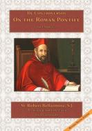 On the Roman Pontiff di St Robert Bellarmine S. J. edito da Mediatrix Press
