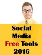 Social Media Free Tools: 2016 Edition - Social Media Marketing Tools to Turbocharge Your Brand for Free on Facebook, Lin Social Media Free Tools: 2016 Edition - Social Media Marketing Tools to Turbocharge Your Brand for Free on Facebook, Lin