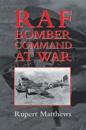RAF Bomber Command at War di Rupert Matthews edito da Robert Hale & Company