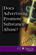 Does Advertising Promote Substance Abuse? edito da Greenhaven Press