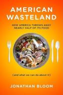 American Wasteland di Jonathan M. Bloom edito da The Perseus Books Group