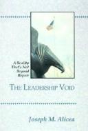 The Leadership Void: A Reality That's Not Beyond Repair di Joseph M. Alicea edito da Xlibris Corporation