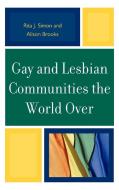 Gay and Lesbian Communities the World Over di Rita James Simon, Alison Brooks edito da Lexington Books