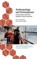 Anthropology and Development di Katy Gardner, David Lewis edito da Pluto Press