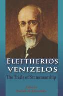 Eleftherios Venizelos: The Trials of Statesmanship di Paschalis M. Kitromilides edito da PAPERBACKSHOP UK IMPORT
