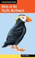 Birds Of The Pacific Northwest di Todd Telander edito da Rowman & Littlefield