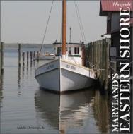 Maryland's Eastern Shore di Antelo Devereux Jr. edito da Schiffer Publishing Ltd