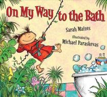 On My Way to the Bath di Sarah Maizes edito da Walker & Company