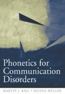 Phonetics for Communication Disorders di Martin J. Ball, Nicole Muller edito da Taylor & Francis Inc