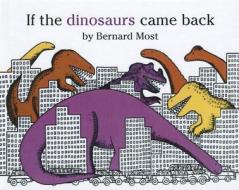 If the Dinosaurs Came Back di Bernard Most edito da Perfection Learning
