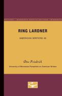 Ring Lardner - American Writers 49: University of Minnesota Pamphlets on American Writers di Otto Friedrich edito da UNIV OF MINNESOTA PR