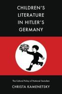 Children's Literature in Hitler's Germany di Christa Kamenetsky edito da Combined Academic Publ.