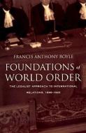 Foundations of World Order di Francis A. Boyle edito da Duke University Press