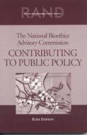 The National Bioethics Advisory Commission: Contributing to Public Policy di Elisa Eiseman edito da RAND CORP