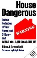 House Dangerous: Indoor Pollution in Your Home and Office - And What You Can Do about It! di Ellen J. Greenfield edito da Interlink Publishing Group