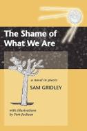 The Shame of What We Are di Sam Gridley edito da NEW DOOR BOOKS
