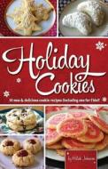 Holiday Cookies: 14 New & Delicious Cookie Recipes (Including One for Fido)! di Hilah Johnson edito da Hilah Cooking