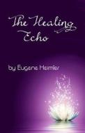 The Healing Echo di Eugene Heimler edito da Miriam B. Heimler