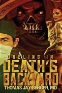 Dueling in Death's Backyard di M. D. Thomas Jay Berger edito da Story Merchant